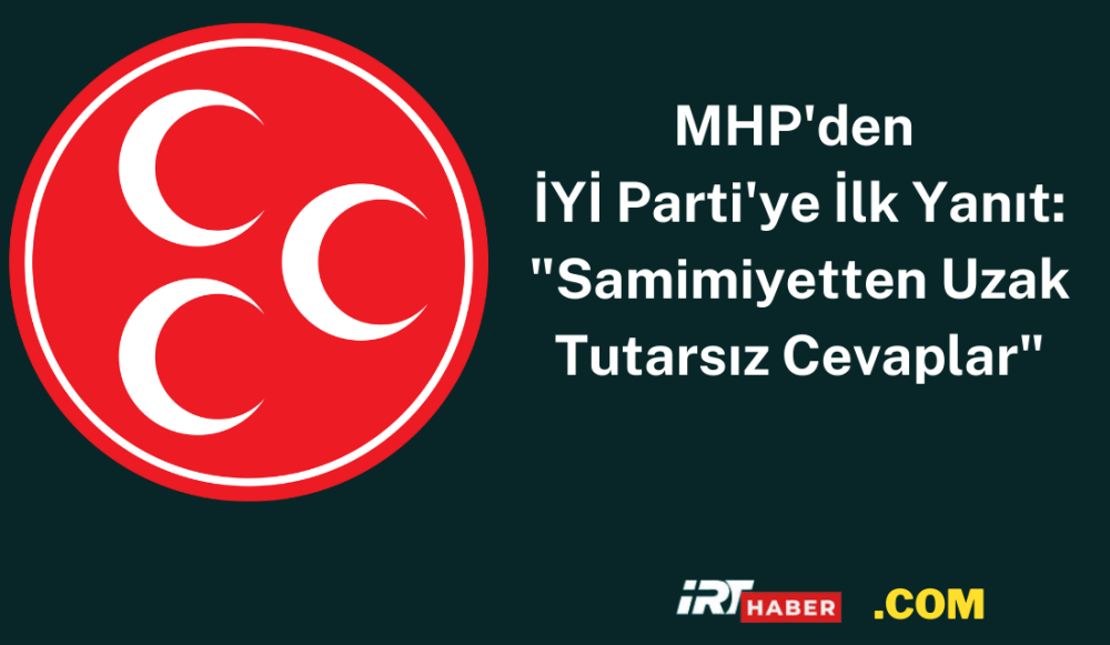 MHP'den İYİ Parti'ye İlk Yanıt: