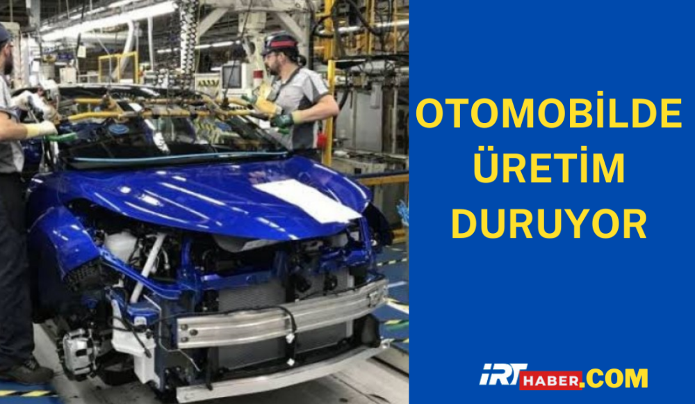 OTOMOBİL DEVLERİ ÜRETİME ARA VERİYOR