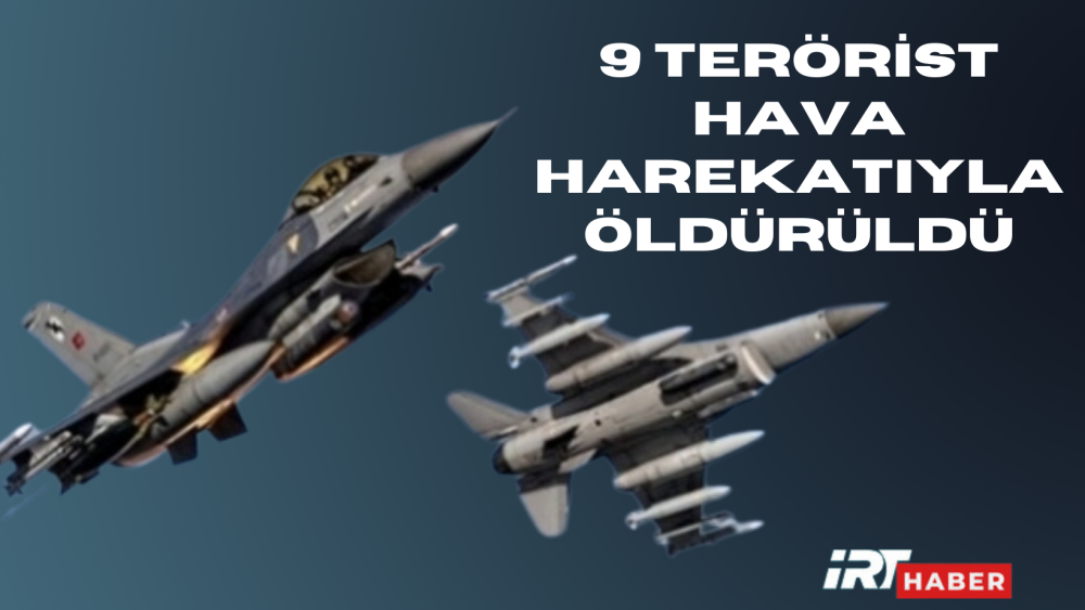 Pençe Kilit bölgesinde 9 terörist hava harekatıyla öldürüldü