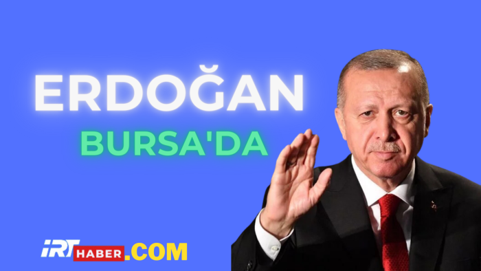 Son Dakika Cumhurbaşkanı Erdoğan bugün Bursa'da