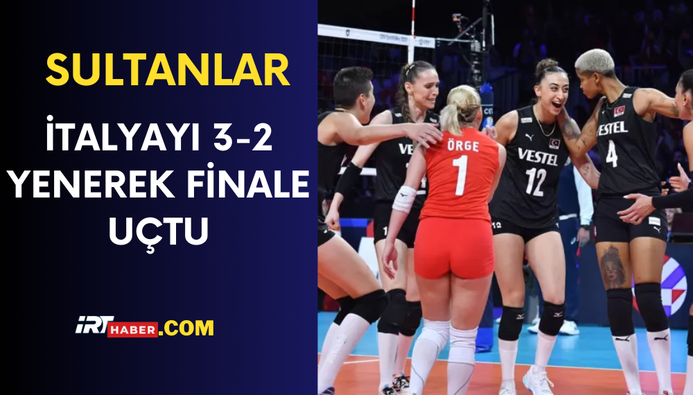 SULTANLAR İTALYAYI YENEREK FİNALE ÇIKTI