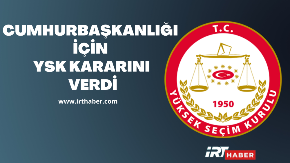 YSK Kararını Verdi Cumhurbaşkanlığı seçimi ile ilgili önemli karar