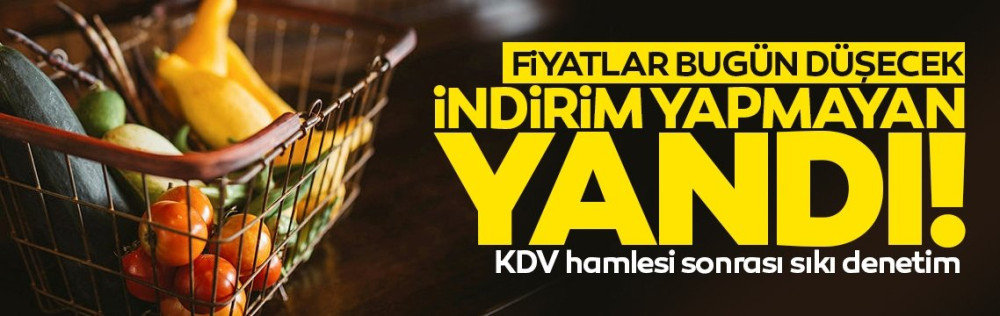 Yüzde 1 KDV İndirimi Bugün Ürünlere Yansıyacak: Fiyatları Düşürmeyen İşletmelere Ağır Yaptırım Uygulanacak!
