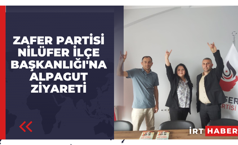 Zafer Partisi Nİlüfer İlçe Başkanlığı'na Alpagut Zİyareti